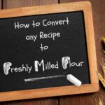 chalkboard that says how to convert any recipe to freshly milled flour